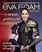 Kartonierter Einband Cosplayer's Ultimate Guide to EVA Foam von Beverly Downen