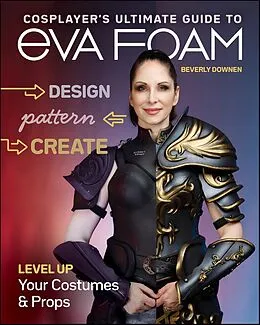 E-Book (epub) Cosplayer's Ultimate Guide to EVA Foam von Beverly Downen