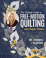 Kartonierter Einband The Ultimate Guide to Free-Motion Quilting with Angela Walters von Angela Walters