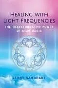 Kartonierter Einband Healing with Light Frequencies von Jerry Sargeant