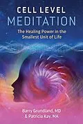 E-Book (epub) Cell Level Meditation von Barry Grundland, Patricia Kay