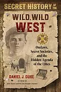 E-Book (epub) Secret History of the Wild, Wild West von Daniel J. Duke