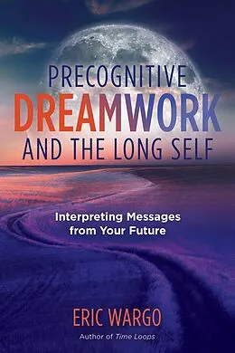 E-Book (epub) Precognitive Dreamwork and the Long Self von Eric Wargo