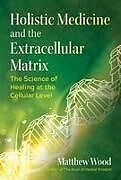 Couverture cartonnée Holistic Medicine and the Extracellular Matrix de Matthew Wood