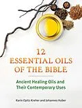 E-Book (epub) Twelve Essential Oils of the Bible von Karin Opitz-Kreher, Johannes Huber