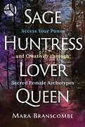 Couverture cartonnée Sage, Huntress, Lover, Queen de Mara Branscombe