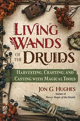 E-Book (epub) Living Wands of the Druids von Jon G. Hughes