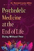 Kartonierter Einband Psychedelic Medicine at the End of Life von Richard Louis Miller