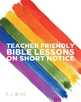 E-Book (epub) Teacher Friendly Bible Lessons on Short Notice von P. J. Mann