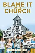 E-Book (epub) Blame It on the Church von Phillip A. Mikle