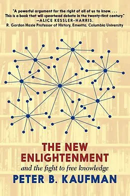 E-Book (epub) The New Enlightenment and the Fight to Free Knowledge von Peter B. Kaufman