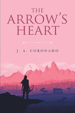 E-Book (epub) The Arrow's Heart von J. A. A. Coronado