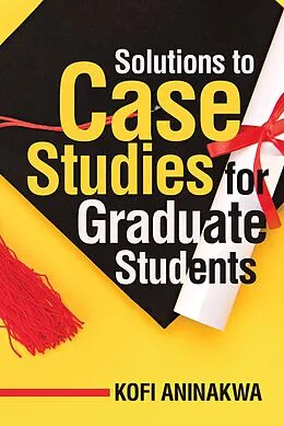 E-Book (epub) Solutions to Case Studies for Graduate Students von Kofi Aninakwa