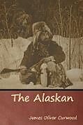 Couverture cartonnée The Alaskan de James Oliver Curwood