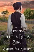 E-Book (epub) Let the Little Birds Sing von Sandra Fox Murphy