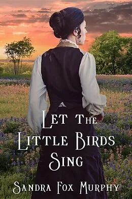 E-Book (epub) Let the Little Birds Sing von Sandra Fox Murphy