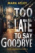 E-Book (epub) Too Late To Say Goodbye von Mark Atley