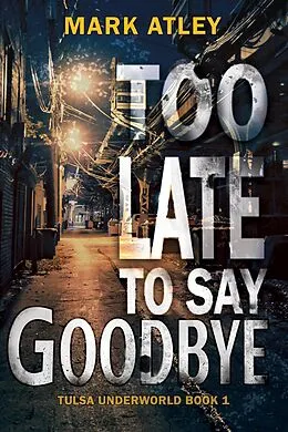 E-Book (epub) Too Late To Say Goodbye von Mark Atley