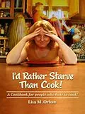 E-Book (epub) I'd Rather Starve Than Cook! von Lisa Orban