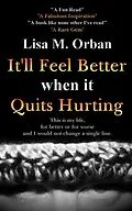 E-Book (epub) It'll Feel Better when it Quits Hurting (Okay, picture this..., #1) von Lisa Orban