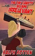 E-Book (epub) The Day Gravity Became Irrelevant von Ralph Rotten