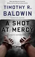 E-Book (epub) A Shot at Mercy (A Shot in the Dark, #1) von Timothy R. Baldwin