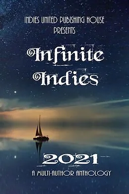 E-Book (epub) Infinite Indies 2021 von Indies United Publishing House Llc