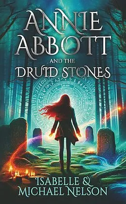 E-Book (epub) Annie Abbott and the Druid Stones von Isabelle Nelson, Michael Nelson