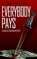 E-Book (epub) Everybody Pays (CADILLAC HOLLAND MYSTERIES, #6) von H. Max Hiller