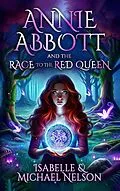 E-Book (epub) Annie Abbott and the Race to the Red Queen (The Annie Abbott Adventures, #2) von Isabelle Nelson, Michael Nelson