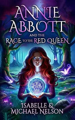 E-Book (epub) Annie Abbott and the Race to the Red Queen (The Annie Abbott Adventures, #2) von Isabelle Nelson, Michael Nelson