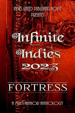 E-Book (epub) Infinite Indies 2023: Fortress von LLC Indies United Publishing House