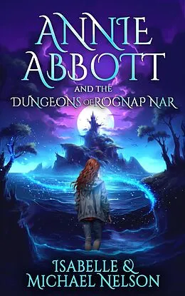 E-Book (epub) Annie Abbott and the Dungeons of Rognap Nar von Michael Deeze, Isabelle Nelson