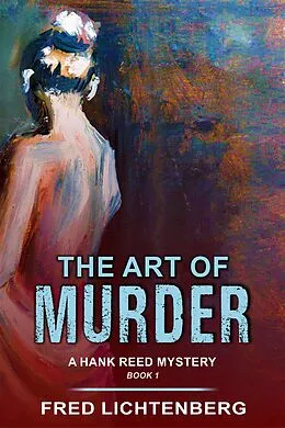 E-Book (epub) Art of Murder (A Hank Reed Mystery, Book 1) von Fred Lichtenberg