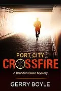 E-Book (epub) Port City Crossfire (A Brandon Blake Mystery, Book 1) von Gerry Boyle