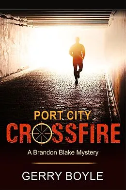 E-Book (epub) Port City Crossfire (A Brandon Blake Mystery, Book 1) von Gerry Boyle