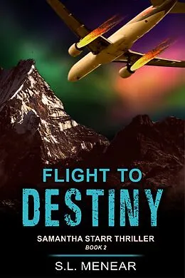 E-Book (epub) Flight to Destiny (A Samantha Starr Thriller, Book 2) von S. L. Menear