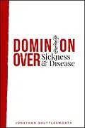 E-Book (epub) Dominion Over Sickness and Disease von Jonathan Shuttlesworth
