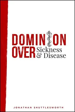 E-Book (epub) Dominion Over Sickness and Disease von Jonathan Shuttlesworth