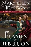 E-Book (epub) Flames of Rebellion (The Knights of England Series, Book 6) von Mary Ellen Johnson
