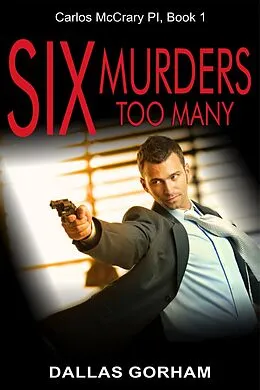 E-Book (epub) Six Murders Too Many (Carlos McCraryPI, Book 1) von Dallas Gorham