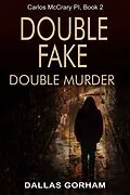 E-Book (epub) Double Fake, Double Murder (Carlos McCrary, PI, Book 2) von Dallas Gorham