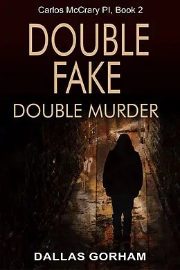 E-Book (epub) Double Fake, Double Murder (Carlos McCrary, PI, Book 2) von Dallas Gorham
