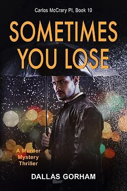 E-Book (epub) Sometimes You Lose (Carlos McCrary PI, Book 10) von Dallas Gorham