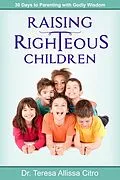 E-Book (epub) Raising Righteous Children von Teresa Allissa Citro