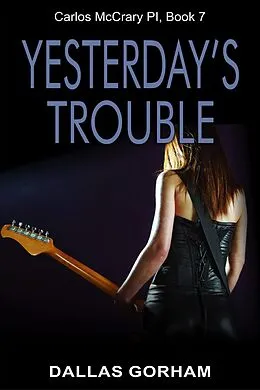 E-Book (epub) Yesterday's Trouble (Carlos McCrary, PI, Book 7) von Dallas Gorham