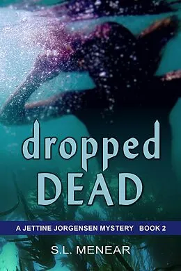 E-Book (epub) Dropped Dead (A Jettine Jorgensen Mystery, Book 2) von S. L. Menear
