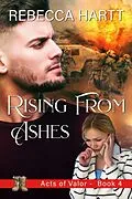 E-Book (epub) Rising From Ashes (Acts of Valor, Book 4) von Rebecca Hartt