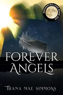E-Book (epub) Forever Angels (Enchanted Love, Book 1) von Trana Mae Simmons