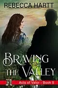 E-Book (epub) Braving the Valley (Acts of Valor, Book 5) von Rebecca Hartt